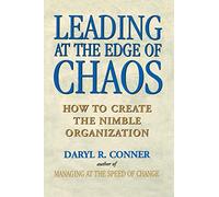 Leading at the Edge of Chaos: How to Create the Nimble Organization