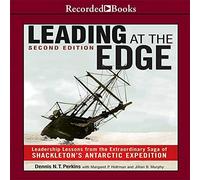 Leading at the Edge-Second Edition: Leadership Lessons from the Extraordinary Saga of Shackleton's Antarctic Expedition