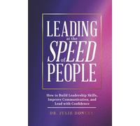 Leading at the Speed of People: How to Build Leadership Skills, Improve Communication, and Lead with Confidence