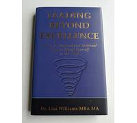Leading Beyond Excellence: Learn 7 Practical and Spiritual Steps to Spiral Yourself to the Top