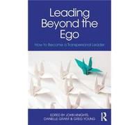 Leading Beyond the Ego John Leadershape Global Knights, Danielle Leadershape Global Grant, Greg Leadershape Global Young (Auteur)