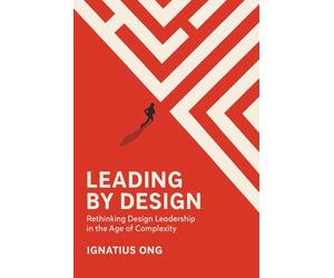 Leading by Design: Rethinking Design Leadership in the Age of Complexity