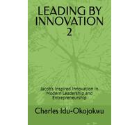 LEADING BY INNOVATION 2: Jacob’s Inspired Innovation in Modern Leadership and Entrepreneurship