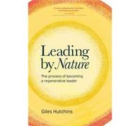 Leading by Nature by Giles Hutchins Giles Hutchins (Auteur)