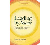 Leading by Nature: The Process of Becoming A Regenerative Leader [Paperback]