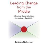 Leading Change from the Middle by Jackson Nickerson Jackson Nickerson (Auteur)