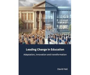 Leading Change in Education: Adaptation, innovation and transformation