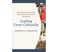 Leading Cross-Culturally: Covenant Relationships for Effective Christian Leadership