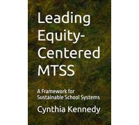 Leading Equity-Centered MTSS: A Framework for Sustainable School Systems