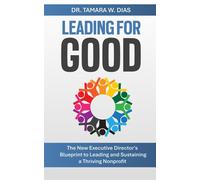 Leading For Good: The New Executive Director's Blueprint To Leading And Sustaining A Thriving Nonprofit