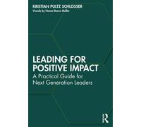 Leading for Positive Impact A Practical Guide for Next Generation Leaders - Kristian Pultz Schlosser - Routledge - ebook (ePub) - Livre