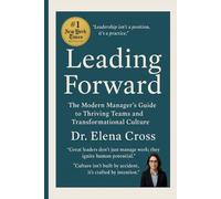 Leading Forward: The Modern Managers Guide to Thriving Teams and Transformational Culture
