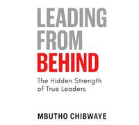 Leading From Behind: The Hidden Strength of True Leaders