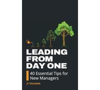 Leading from Day One: 40 Essential Tips for New Managers
