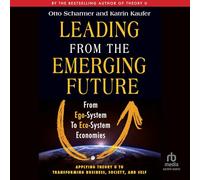Leading from the Emerging Future: From Ego-System to Eco-System Economies
