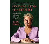 Leading from the Heart: The Battles of a Feminist, Union Leader and Politician