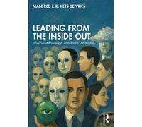 Leading from the Inside Out How Self-Knowledge Transforms Leadership - Manfred F. R. Kets De Vries - Routledge - ebook (ePub) - Livre