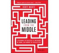 Scott Mautz – Leading from the Middle – Wiley-VCH