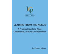 Leading from the Nexus - A Practical Guide to Align Leadership, Culture & Performance