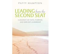 Leading from the Second Seat: A journey of faith, purpose, and servant leadership