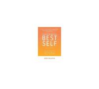Leading From Your Best Self: Develop Executive Poise, Presence, And Influence To Maximize Your Potential