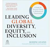 Leading Global Diversity, Equity, and Inclusion: A Guide for Systemic Change in Multinational Organizations