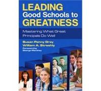 Leading Good Schools to Greatness: Mastering What Great Principals Do Well Gray, Susan Penny, Streshly, William A. (Auteur)