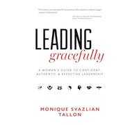 Leading Gracefully: A Woman's Guide to Confident, Authentic & Effective Leadership