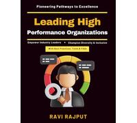 Leading High-Performance Organizations: Future-Ready Leaders | Strategic Decision-Making | Ethical Leadership | Diversity and Inclusion | Change Management | Innovation and Growth