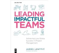 Leading Impactful Teams: Achieving Low-stress Success in Project Management