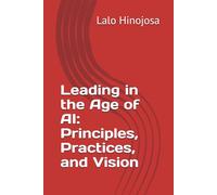 Leading in the Age of AI: Principles, Practices, and Vision