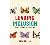 Leading Inclusion: Drive Change Your Employees Can See and Feel