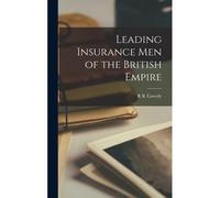 Leading Insurance Men Of The British Empire