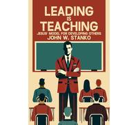 Leading is Teaching: Jesus’ Model for Developing Others