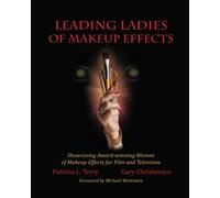 Leading Ladies of Makeup Effects: Showcasing the Award-Winning Women of Makeup Effects for Film and Television