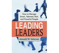Leading Leaders: How to Manage Smart, Talented, Rich, and Powerful People