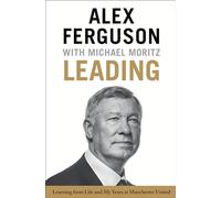 Leading – Learning from Life and My Years at Manchester United – Hachette Pratique