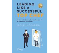 LEADING LIKE A SUCCESSFUL TOP CHEF: Emotional Proficiency for Excellence and its Leadership Archetypes