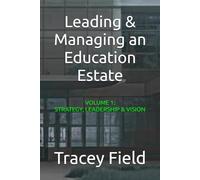 Leading & Managing an Education Estate: Volume 1: Strategy, Leadership, & Vision