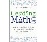 Leading Maths: The Essential Guide for New and Aspiring Maths Leaders