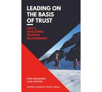 Leading on the Basis of Trust: Part 2: Developing Trusting Relationships