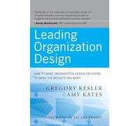 Leading Organization Design: How to Make Organization Design Decisions to Drive the Results You Want