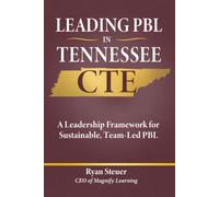 Leading PBL in Tennessee CTE: A Leadership Framework for Sustainable, Team-Led PBL