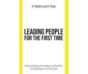 Leading People for the First Time: A Practical Guide with Templates and Checklists for New Managers and Team Leads