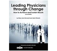 Leading Physicians Through Change: How To Achieve And Sustain Results