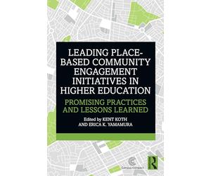 Leading Place-based Community Engagement Initiatives in Higher Education: Promising Practices and Lessons Learned