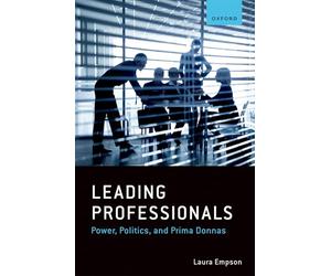 Leading Professionals: Power, Politics, and Prima Donnas