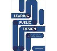 Leading Public Design: Shaping The Next Governance Model (Paperback) Christian Bason, (Auteur)