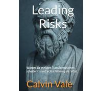 Leading Risks: Warum die meisten Transformationen scheitern - und echte Führung sie rettet.