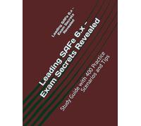 Leading SAFe 6.x - Exam Secrets Revealed: Study Guide with 400 Practice Scenarios and Tips